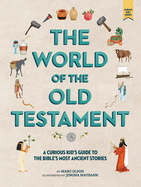 The Curious Kid's Guide to the World of the Old Testament: Weapons, Gods, and Kings