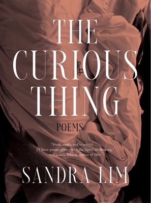 The Curious Thing: Poems - Lim, Sandra