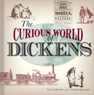 The Curious World of Dickens - Hurst, Clive, and Moller, Violet