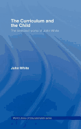 The Curriculum and the Child: The Selected Works of John White