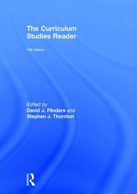 The Curriculum Studies Reader - Flinders, David J (Editor), and Thornton, Stephen J (Editor)