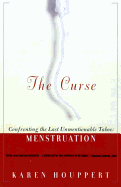 The Curse: Confronting the Last Unmentionable Taboo: Menstruation