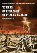 The Curse of Akkad: Climate Upheavals That Rocked Human History - Christie, Peter