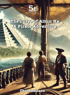 The Curse of Altun Ha: A Pirate Adventure