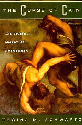 The Curse of Cain: The Violent Legacy of Monotheism - Schwartz, Regina M