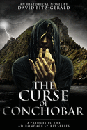 The Curse of Conchobar A Prequel to the Adirondack Spirit Series