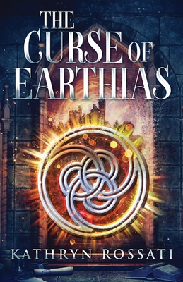 The Curse Of Earthias - Rossati, Kathryn