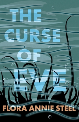 The Curse of Eve - Steel, Flora Annie, and Clark, R R (Contributions by)