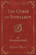 The Curse of Intellect (Classic Reprint)