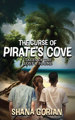 The Curse of Pirate's Cove: Tales of the Lost & Found - Gorian, Shana