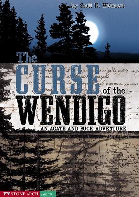 The Curse of the Wendigo: An Agate and Buck Adventure - Welvaert, Scott R