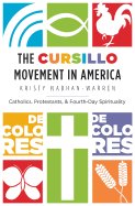 The Cursillo Movement in America: Catholics, Protestants, and Fourth-Day Spirituality