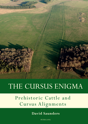 The Cursus Enigma: Prehistoric Cattle and Cursus Alignments - Jacques, David (Editor), and Davis, Graeme (Editor), and Saunders, David