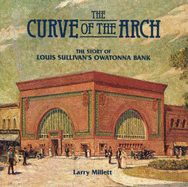 The Curve of the Arch: The Story of Louis Sullivan's Owatonna Bank