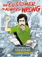 The Customer Is Always Wrong: An Unhinged Guide to Everything That Sucks about Work (from an Angry Retail Guy) - The Perfect Funny Christmas Gift for Retail, Service, or Office Workers