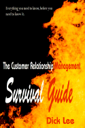 The Customer Relationship Management Survival Guide: Everything You Need to Know, Before You Need to Know It