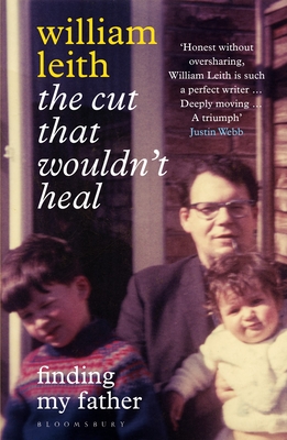 The Cut that Wouldn't Heal: Finding My Father - Leith, William