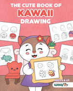 The Cute Book of Kawaii Drawing: How to Draw 365 Cute Things, Step by Step (Fun Gifts for Kids; Cute Things to Draw; Adorable Manga Pictures and Japanese Art)