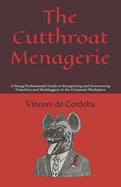 The Cutthroat Menagerie: A Young Professionals' Guide to Recognizing and Overcoming Treachery and Skulduggery in the Corporate Workplace