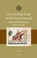 The Cutting Edge of the Poet's Sword: Muslim Poetic Responses to the Crusades