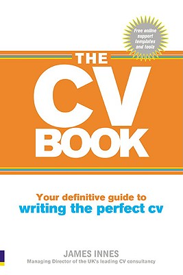 The CV Book: Your Definitive Guide to Writing the Perfect CV - Innes, James