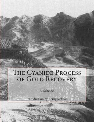 The Cyanide Process of Gold Recovery - Jackson, Kerby (Introduction by), and Scheidel, A