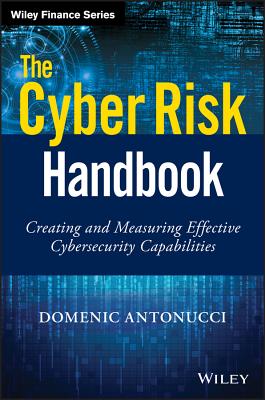 The Cyber Risk Handbook: Creating and Measuring Effective Cybersecurity Capabilities - Antonucci, Domenic