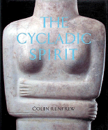 The Cycladic Spirit: Masterpieces from the Nicholas P. Goulandris Collection - Renfrew, Colin, and Taylor, John Bigelow (Photographer), and Doumas, Christos (Introduction by)