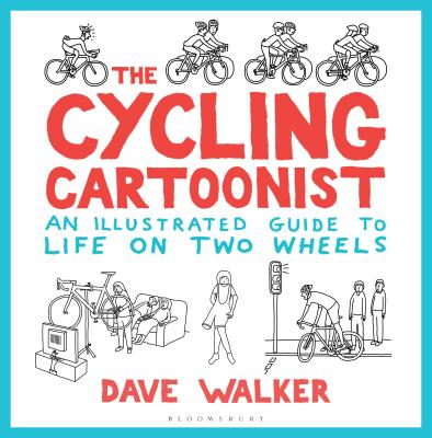 The Cycling Cartoonist: An Illustrated Guide to Life on Two Wheels - Walker, Dave