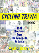 The Cycling Trivia Book: 1001 Questions from the Velocipede to Lance