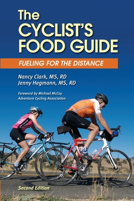 The Cyclist's Food Guide, 2nd Edition: Fueling for the Distance - Hegmann, Rd Jenny, Ms., and Clark, Rd Nancy, Ms.