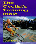 The Cyclist's Training Bible: A Complete Training Guide for the Competitive Road Cyclist