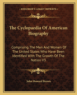 The Cyclopaedia of American Biography: Comprising the Men and Women of the United States Who Have Been Identified with the Growth of the Nation V2