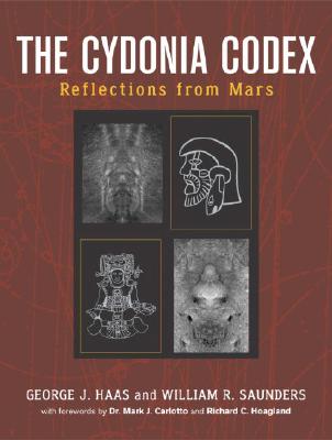 The Cydonia Codex: Reflections from Mars - Haas, George J, and Saunders, William R, and Hoagland, Richard C (Foreword by)