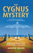 The Cygnus Mystery: Unlocking the Ancient Secret of Life's Origins In The Cosmos