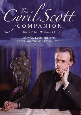 The Cyril Scott Companion: Unity in Diversity - Desmond Scott, Desmond (Contributions by), and Foreman, Lewis (Contributions by), and De'ath, Leslie (Contributions by)