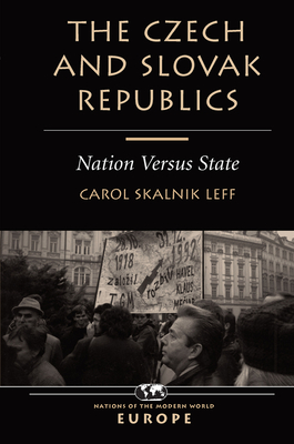 The Czech And Slovak Republics: Nation Versus State - Leff, Carol