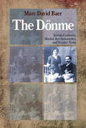 The Dnme: Jewish Converts, Muslim Revolutionaries, and Secular Turks