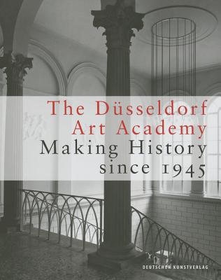 The Dsseldorf Art Academy: Making History Since 1945 - Kunstakademie Dusseldorf (Editor)