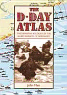 The D-Day Atlas: The Difinitive Account of the Allied Invasion of Normandy