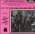 The D-Day Broadcast (June 6, 1944) - Harry James & His Orchestra