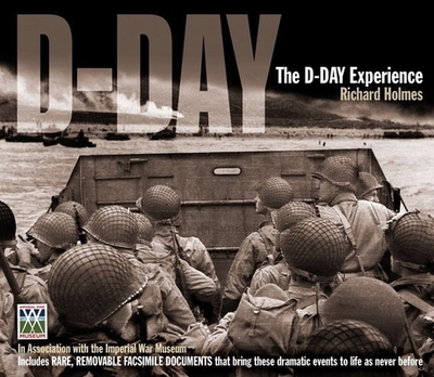 The D-Day Experience: From the Invasion to the Liberation of Paris - Holmes, Richard