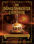 The D?ngeonmeister Cookbook: 75 Rpg-Inspired Recipes to Level Up Your Game Night