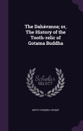 The Dahvansa; or, The History of the Tooth-relic of Gotama Buddha