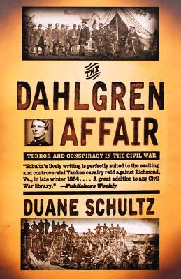 The Dahlgren Affair: Terror and Conspiracy in the Civil War - Schultz, Duane P