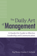 The Daily Art of Management: A Hands-On Guide to Effective Leadership and Communication