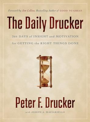 The Daily Drucker: 366 Days of Insight and Motivation for Getting the Right Things Done - Drucker, Peter F