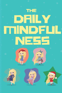 The Daily Mindfulness: Journey For Mindful Affirmations for Kids and Notebook for Note Mindfulness Practicing and Gratitude During daily environments