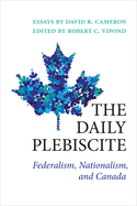 The Daily Plebiscite: Federalism, Nationalism, and Canada