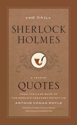 The Daily Sherlock Holmes: A Year of Quotes from the Case-Book of the World's Greatest Detective - Doyle, Arthur Conan, Sir, and Stahl, Levi (Editor), and Shintani, Stacey (Editor)